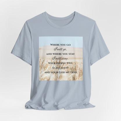 Where You Go, I Will Go Christian Tshirt