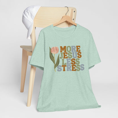 More Jeus Less Stress Christian Shirt with Inspirational Message