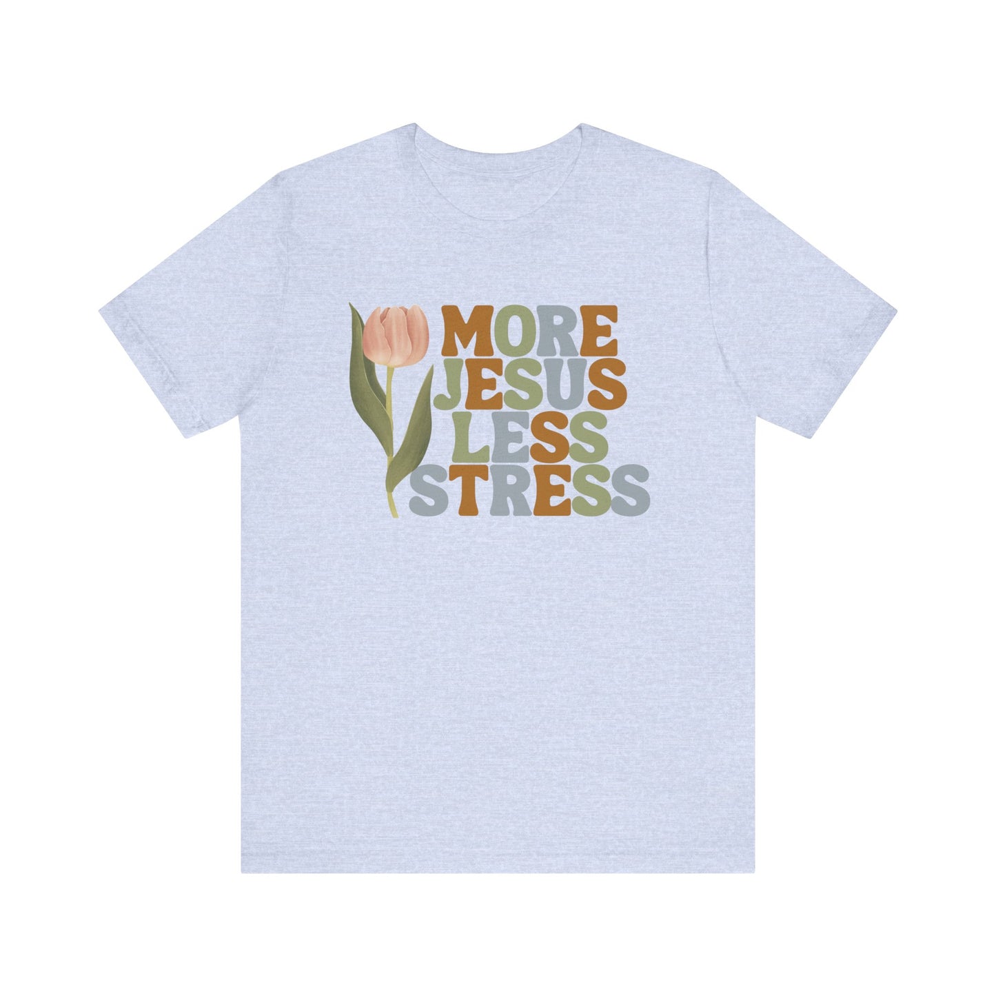 More Jeus Less Stress Christian Shirt with Inspirational Message