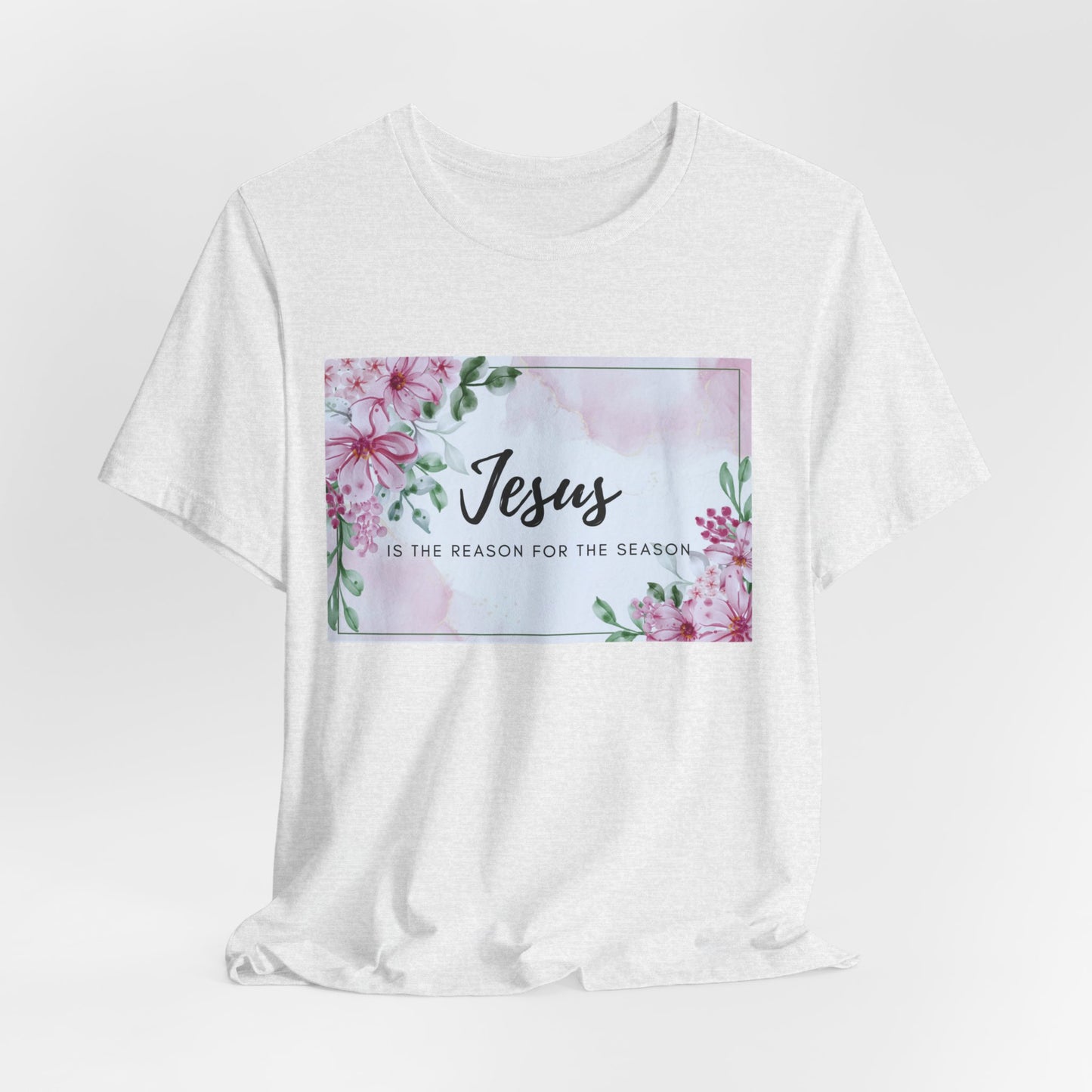 Jesus is the reason for the season Jesus-inspired Shirt with Flower Graphics Ideal Christian Gift Ideas for Women