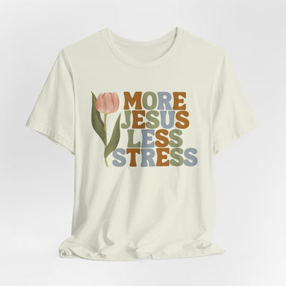 More Jeus Less Stress Christian Shirt with Inspirational Message