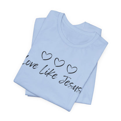 Love Like Jesus Jesus-inspired Shirt for Christian Lifestyle Ideal Christian Gift Ideas for Women