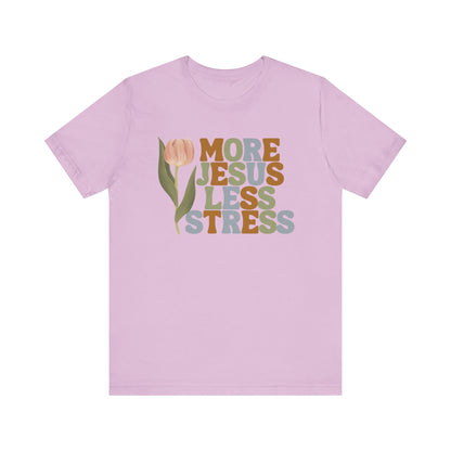 More Jeus Less Stress Christian Shirt with Inspirational Message