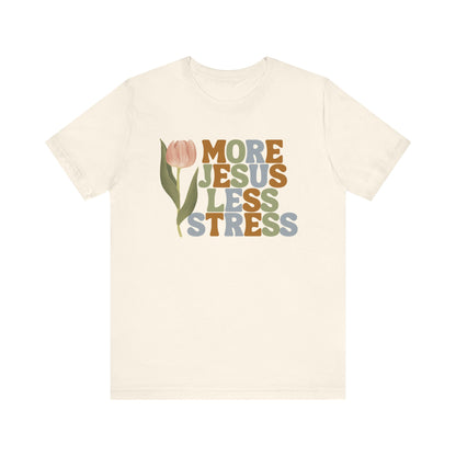 More Jeus Less Stress Christian Shirt with Inspirational Message