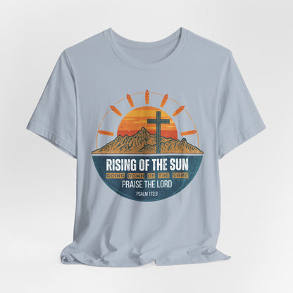Sunrise to Sunset Praise the Lord Unisex Christian T-shirt | Faith-Inspired Christian Apparel Psalm 113:3