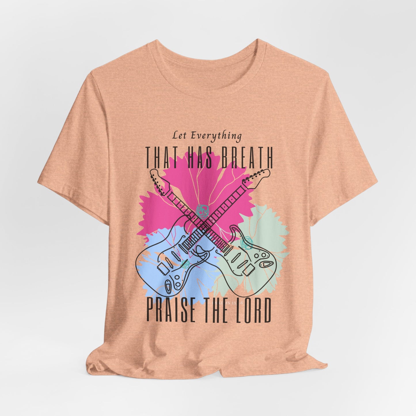 Everything That has Breath Praise the Lord Faith-Inspired T-shirt