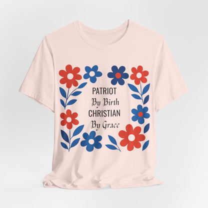 Patriot By Birth Christian by Grace USA Christian Tshirt