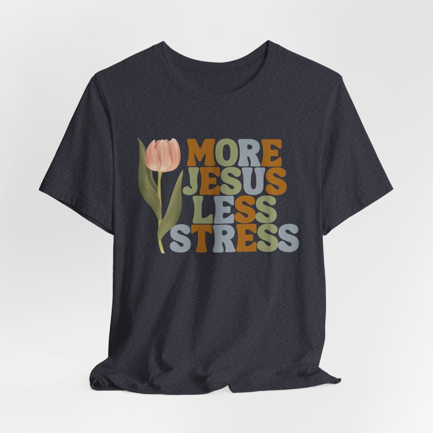 More Jeus Less Stress Christian Shirt with Inspirational Message