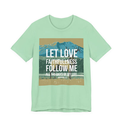 Let Love and Faithfulness Follow Me Christian Tshirt