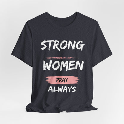 Strong women always pray Inspirational Christian T-Shirt with Positive Message Quotes Ideal Religious Gift Ideas for Women