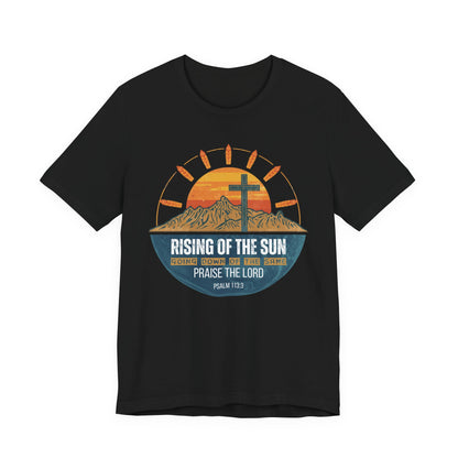Sunrise to Sunset Praise the Lord Unisex Christian T-shirt | Faith-Inspired Christian Apparel Psalm 113:3