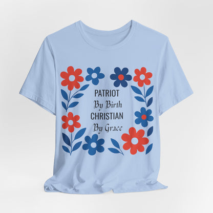 Patriot By Birth Christian by Grace USA Christian Tshirt