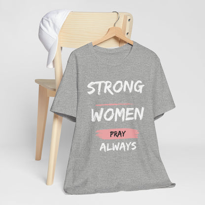 Strong women always pray Inspirational Christian T-Shirt with Positive Message Quotes Ideal Religious Gift Ideas for Women