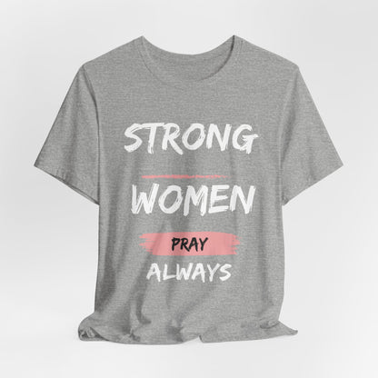 Strong women always pray Inspirational Christian T-Shirt with Positive Message Quotes Ideal Religious Gift Ideas for Women