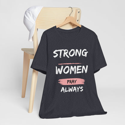 Strong women always pray Inspirational Christian T-Shirt with Positive Message Quotes Ideal Religious Gift Ideas for Women