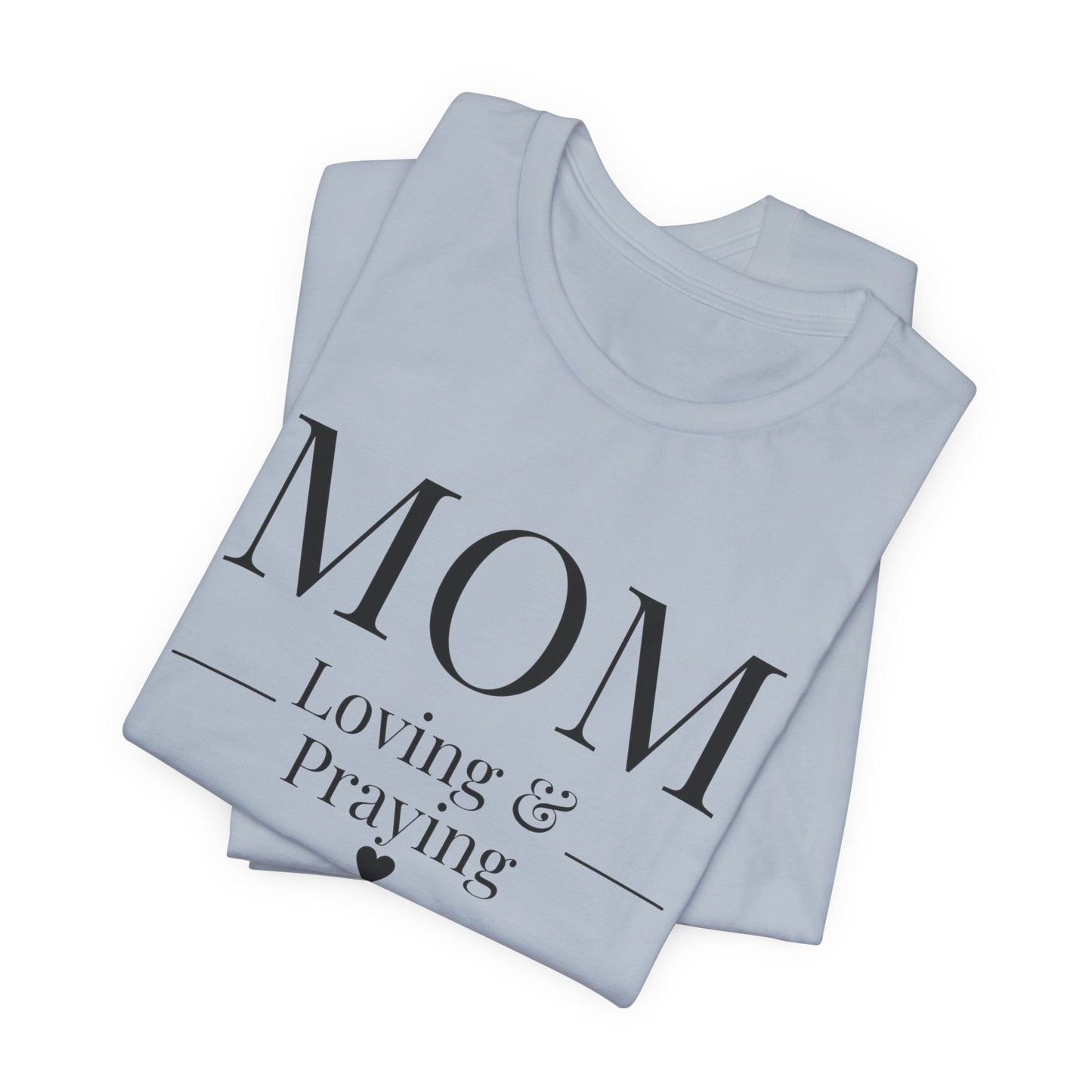 Mom Love and Praying Christian Mom Faith Inspired Christian T-Shirt Ideal Religious Gift Ideas for Women