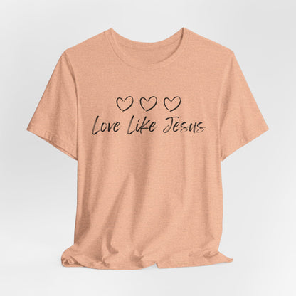 Love Like Jesus Jesus-inspired Shirt for Christian Lifestyle Ideal Christian Gift Ideas for Women