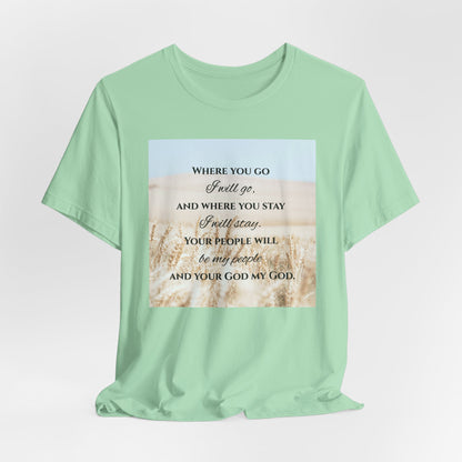 Where You Go, I Will Go Christian Tshirt