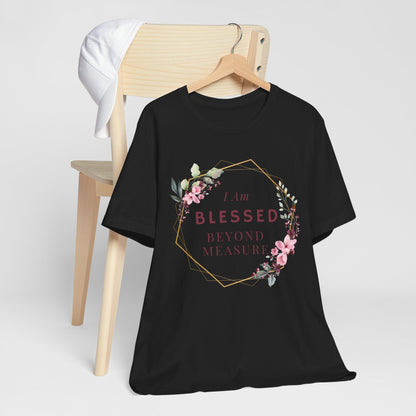 I am Blessed Beyond Measure Faith Inspired Christian T Shirt with Flower Graphics Ideal Christian Gift Ideas for Women.