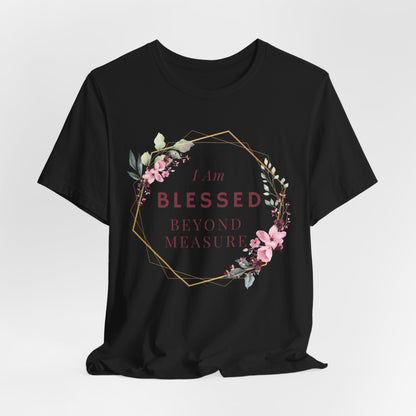 I am Blessed Beyond Measure Faith Inspired Christian T Shirt with Flower Graphics Ideal Christian Gift Ideas for Women.