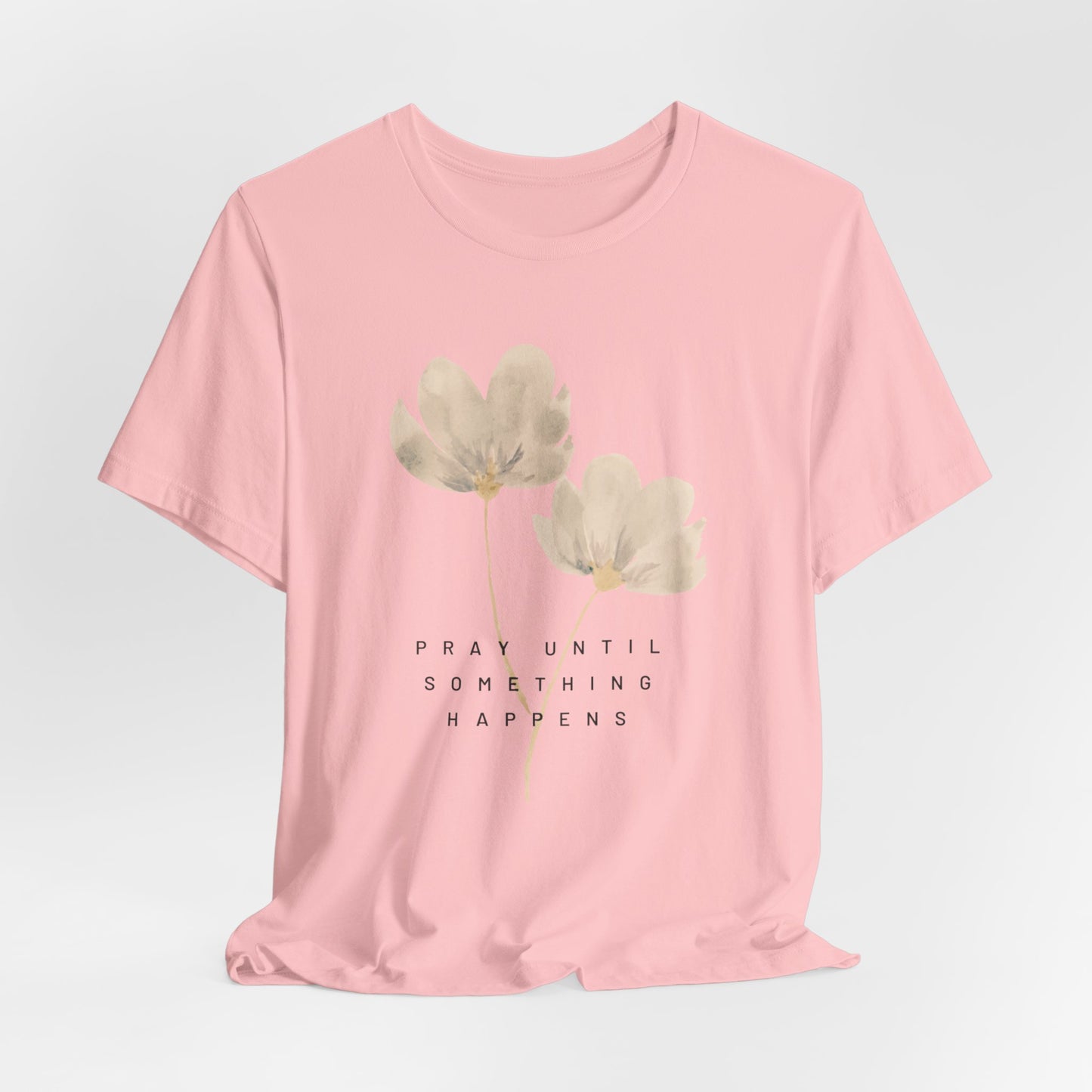 Pray Until Something Happens Inspirational, Comfortable Church Tee with a Positive Message Ideal Christian Gift Idea for Women.