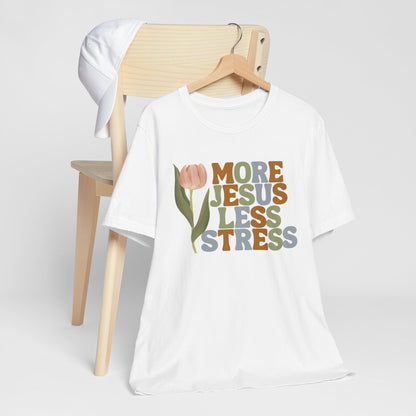 More Jeus Less Stress Christian Shirt with Inspirational Message