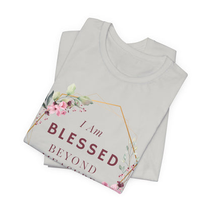 I am Blessed Beyond Measure Faith Inspired Christian T Shirt with Flower Graphics Ideal Christian Gift Ideas for Women.