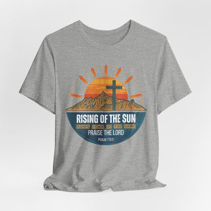 Sunrise to Sunset Praise the Lord Unisex Christian T-shirt | Faith-Inspired Christian Apparel Psalm 113:3
