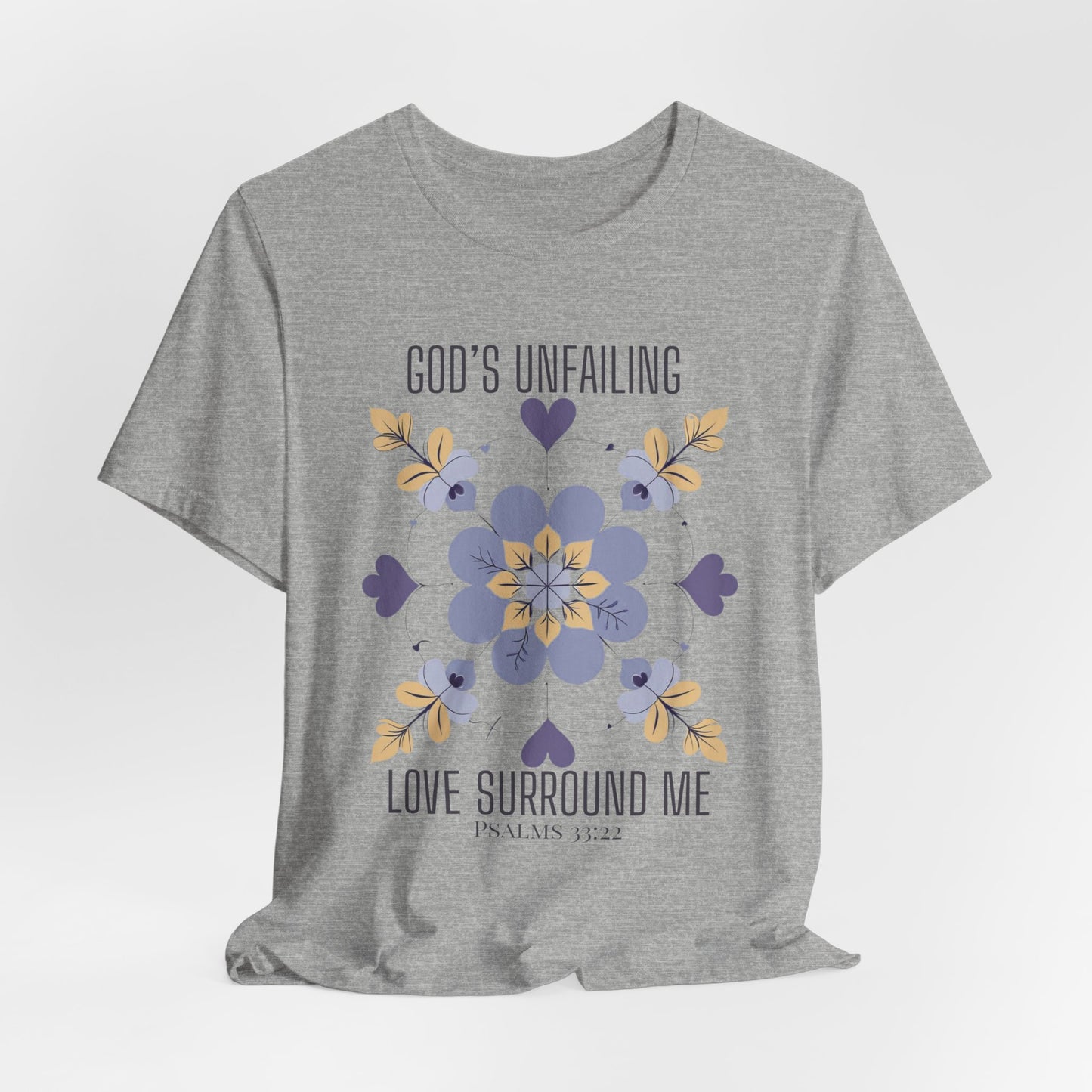 God's Unfailing Love Surrounds Me| Christian Tshirt