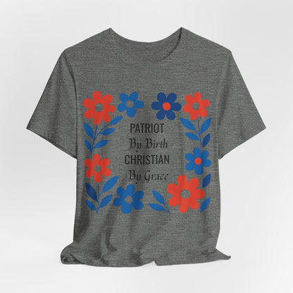 Patriot By Birth Christian by Grace USA Christian Tshirt