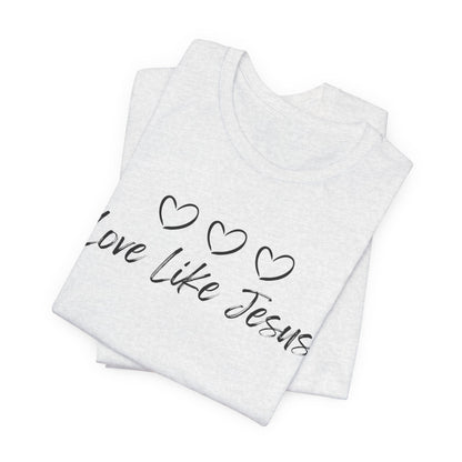 Love Like Jesus Jesus-inspired Shirt for Christian Lifestyle Ideal Christian Gift Ideas for Women