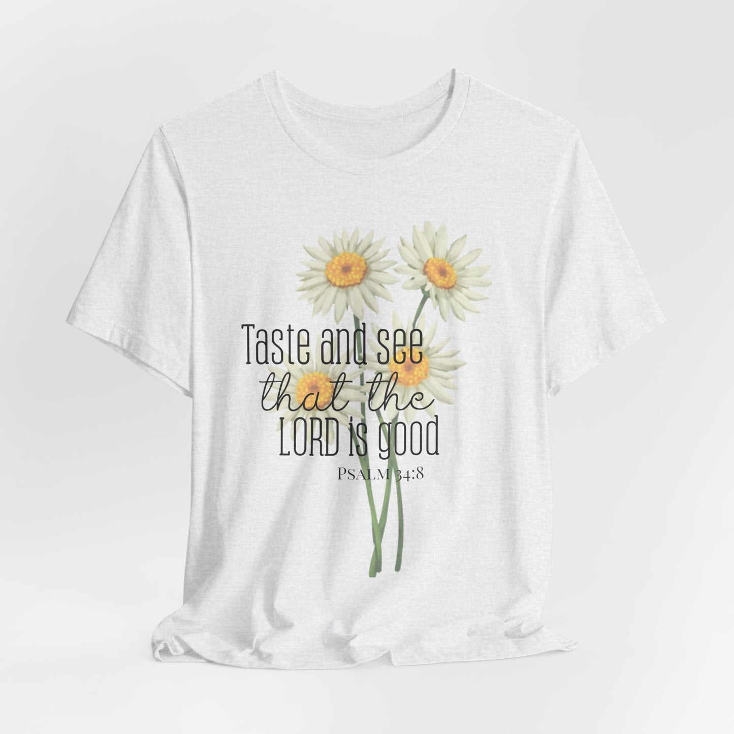 Christian Inspired Tshirt| Taste and See that the Lord is Good| Psalms In Art Shirt| Psalms 34:8